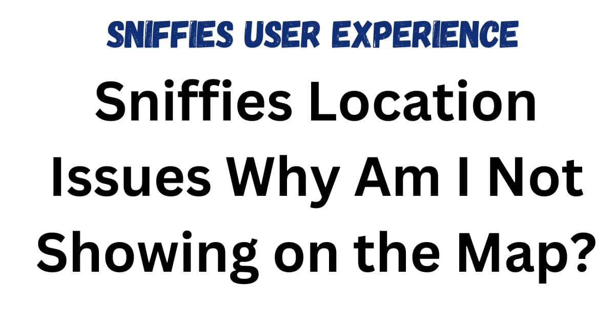 Sniffies Location Issues